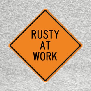 Rusty at Work Funny Warning Sign T-Shirt